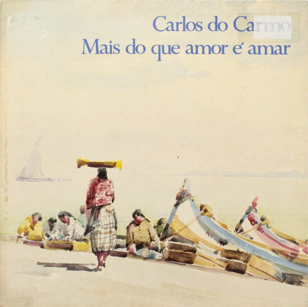 Carlos Do Carmo – Mais Do Que Amor É Amar (1986