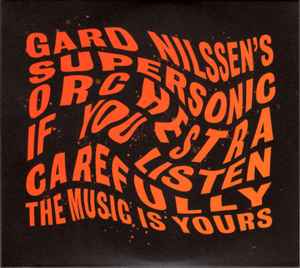 Gard Nilssen's Supersonic Orchestra - If You Listen Carefully The Music Is Yours  album cover