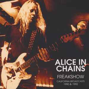 Alice In Chains - Freakshow - California Broadcasts 1990 & 1992 album cover
