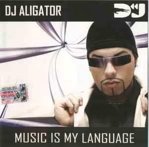 DJ Aligator – Music Is My Language (2005, CD) - Discogs