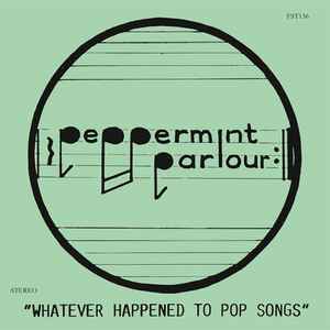 Whatever Happened To Pop Songs - Peppermint Parlour