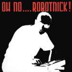 Cover of Oh No.... Robotnick!, 2002, Vinyl