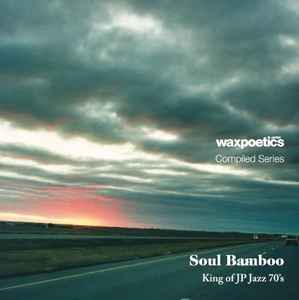 Various - Wax Poetics Japan Compiled Series Soul Bamboo King Of JP Jazz 70's album cover