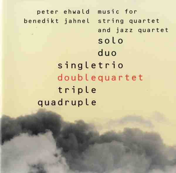 lataa albumi Peter Ehwald & Benedikt Jahnel Doublequartet - Music For String Quartet And Jazz Quartet