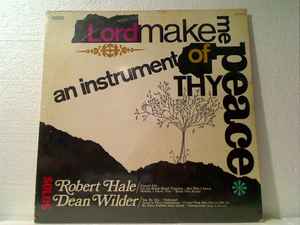 Robert Hale (2) - Lord Make Me An Instrument Of Thy Peace: Dean Wilder & Robert Hale Sing Solos album cover