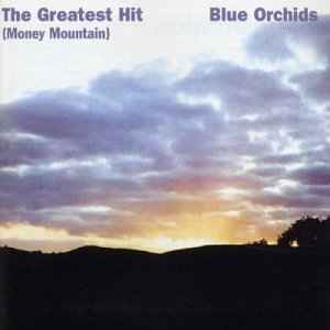 The Greatest Hit (Money Mountain) - Blue Orchids