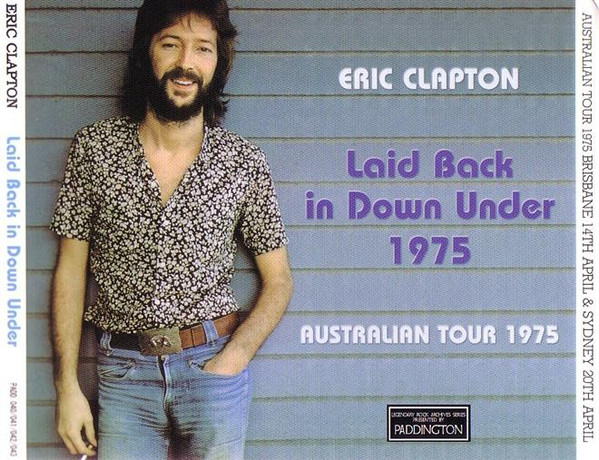 Eric Clapton – Laid Back In Down Under 1975 (2007, CD) - Discogs