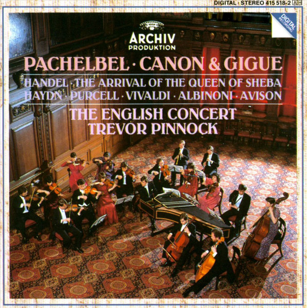 Pachelbel • Handel • Haydn • Purcell • Vivaldi • Albinoni • Avison • The  English Concert • Trevor Pinnock – Pachelbel • Canon & Gigue / Handel • The  Arrival Of The Queen Of Sheba (1985, CD) - Discogs