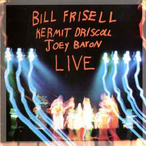 Live - Bill Frisell / Kermit Driscoll / Joey Baron