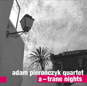 Adam Pierończyk Quartet - A-Trane Nights