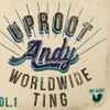Uproot Andy - Worldwide TIng Vol. 1