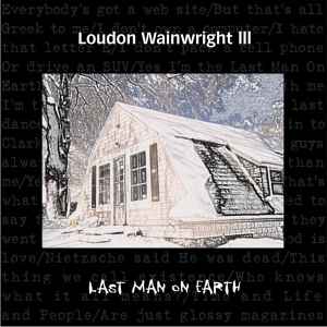 Last Man On Earth - Loudon Wainwright III