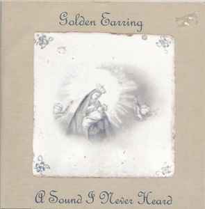 Golden Earring - A Sound I Never Heard album cover