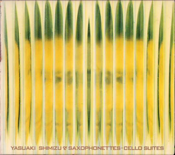 Yasuaki Shimizu & The Saxophonettes – Cello Suites 1-3 (1996, CD