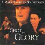 Cover of A Shot At Glory (A Mark Knopfler‎ Soundtrack) , 2002, CD