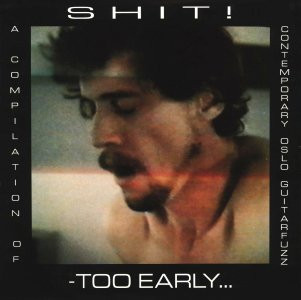 télécharger l'album Various - Shit Too Early A Compilation Of Contemporary Oslo Guitarfuzz