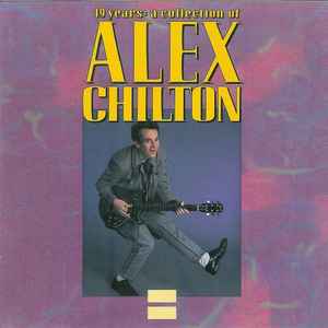 Alex Chilton - 19 Years: A Collection Of Alex Chilton
