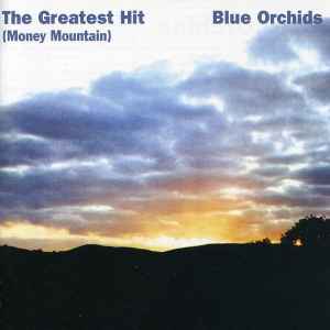 The Greatest Hit (Money Mountain) - Blue Orchids