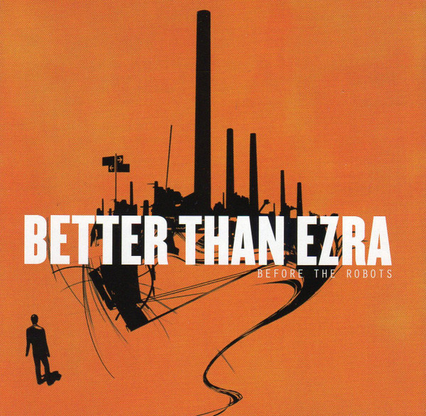 Better Than Ezra – Before The Robots (2005, CD) - Discogs