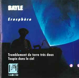 Erosphère (Tremblement De Terre Très Doux / Toupie Dans Le Ciel) - François Bayle