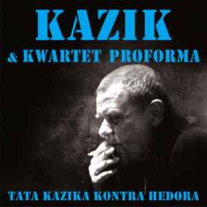 Tata Kazika Kontra Hedora - Kazik & Kwartet Proforma