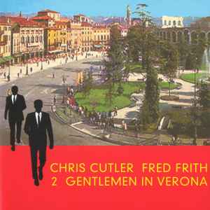 2 Gentlemen In Verona - Chris Cutler / Fred Frith