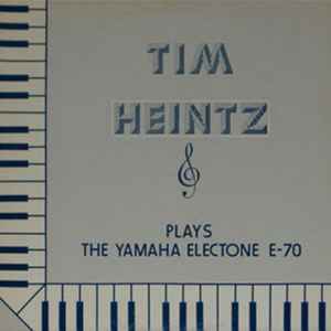 Tim Heintz - Plays The Yamaha Electone E-70 album cover