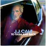 J.J. Cale - To Tulsa And Back | Releases | Discogs