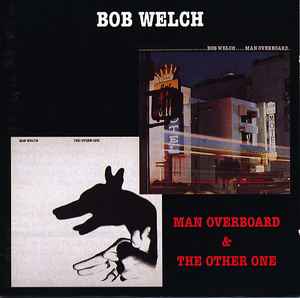Bob Welch - Man Overboard & The Other One