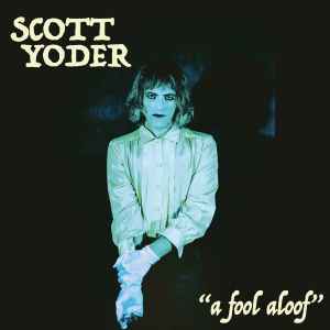 Scott Yoder - A Fool Aloof
