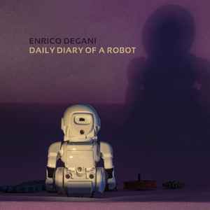 Enrico Degani - Daily Diary Of A Robot album cover