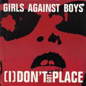 Girls Against Boys - (I) Don't Got A Place