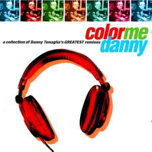 Danny Tenaglia - Color Me Danny (A Collection Of Danny Tenaglia's Greatest Remixes) album cover