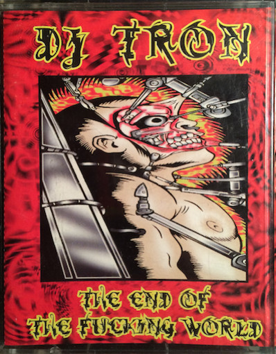 DJ Tron – The End Of The Fucking World (1996, C90, Cassette) - Discogs