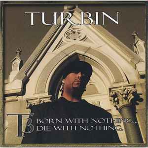 Turbin - Born With Nothing... Die With Nothing. album cover
