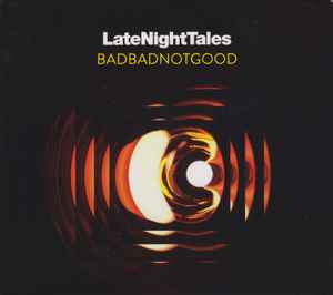 LateNightTales - BadBadNotGood