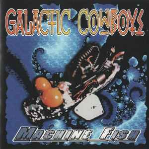 Galactic Cowboys - Machine Fish