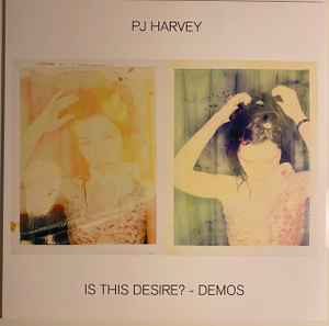 Is This Desire? - Demos - PJ Harvey