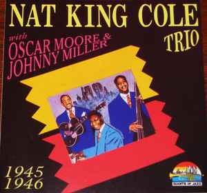 Nat King Cole Trio With Oscar Moore & Johnny Miller – Nat King