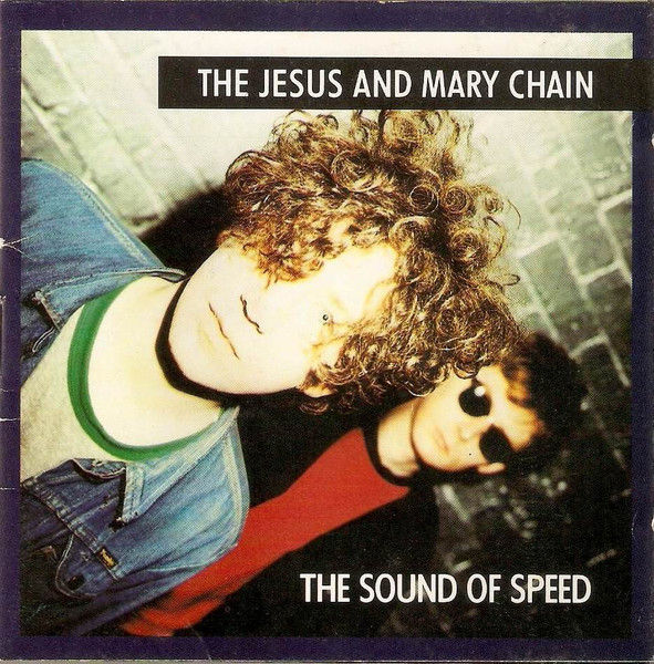 The Jesus And Mary Chain - The Sound Of Speed | Releases