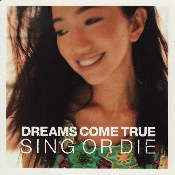 Dreams Come True - Sing Or Die | Releases | Discogs