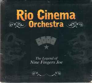 Rio Cinema Orchestra - The Legend Of Nine Fingers Joe album cover