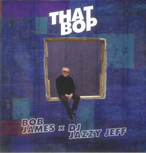 Bob James x DJ Jazzy Jeff – That Bop (2023, Vinyl) - Discogs