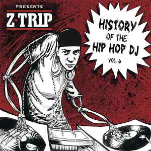 DJ History - History Of The Hip Hop DJ Volume 6 Presents DJ Z-Trip album cover