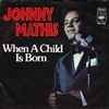 Johnny Mathis - When A Child Is Born / Every Time You Touch Me (I Get High)