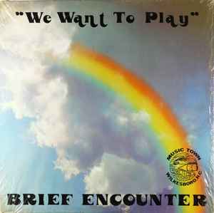 We Want To Play - Brief Encounter