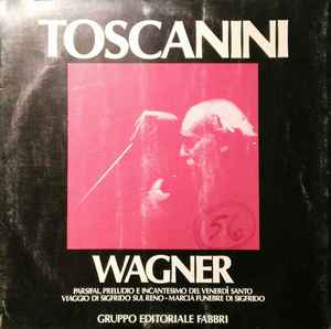 Parsifal, Il Crepuscolo Degli Dei - Toscanini, Wagner