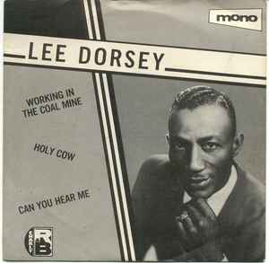 Lee Dorsey - Working In The Coal Mine / Holy Cow / Can You Hear Me