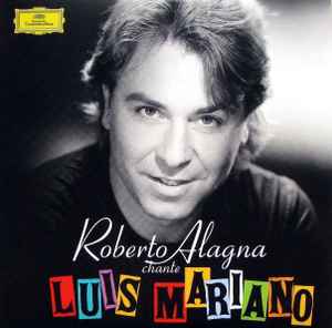 Pochette de l'album Roberto Alagna - Roberto Alagna Chante Luis Mariano