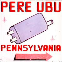 Album herunterladen Pere Ubu - Pennsylvania